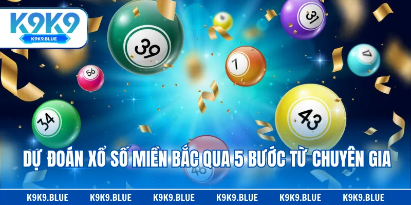 Dự đoán xổ số miền Bắc qua 5 bước từ chuyên gia