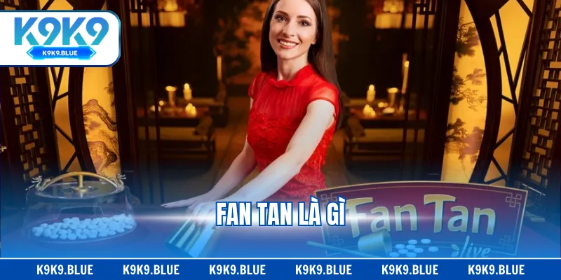 Tìm Hiểu Fan Tan Là Gì? Hướng Dẫn Chơi Cụ Thể, Dễ Hiểu