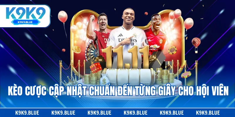 Kèo cược cập nhật chuẩn đến từng giây cho hội viên