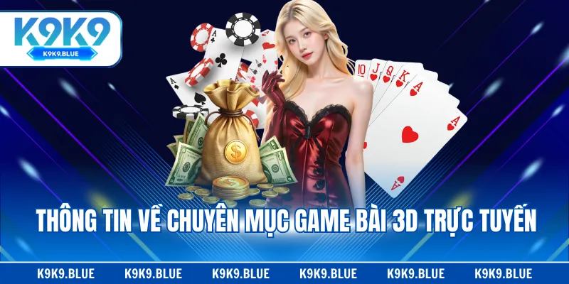 Thông tin về chuyên mục game bài 3D trực tuyến